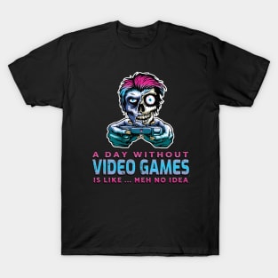 A Day Without Video Games Is Like...Meh No Idea Blue Pink T-Shirt